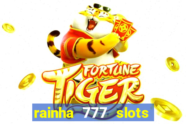 rainha 777 slots paga mesmo